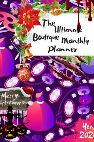 Cover of The Ultimate Merry Christmas Boutique Monthly Planner Year 2020