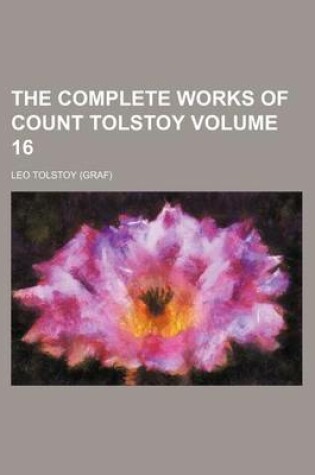 Cover of The Complete Works of Count Tolstoy Volume 16