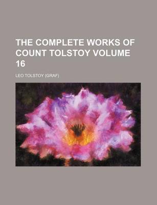 Book cover for The Complete Works of Count Tolstoy Volume 16