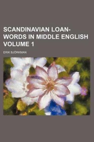 Cover of Scandinavian Loan-Words in Middle English Volume 1