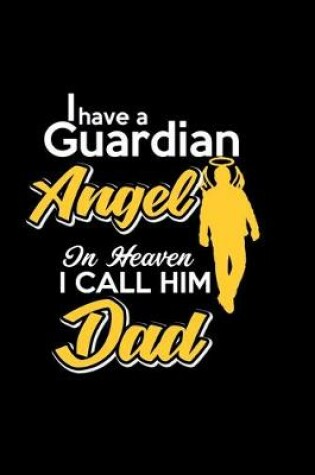 Cover of I have a Guardian Angel in heaven I call him Dad