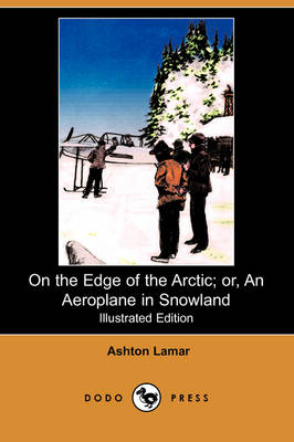 Book cover for On the Edge of the Arctic; Or, an Aeroplane in Snowland(Dodo Press)
