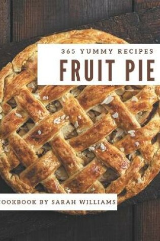 Cover of 365 Yummy Fruit Pie Recipes
