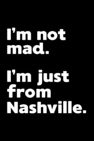 Cover of I'm not mad. I'm just from Nashville.