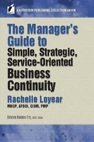 Cover of The Manager's Guide to Simple, Strategic, Service-Oriented Business Continuity