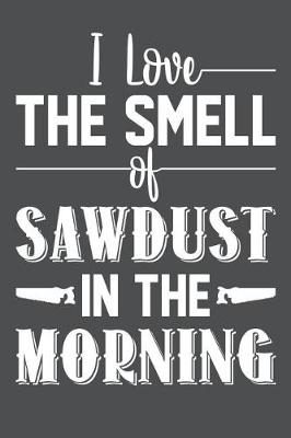 Book cover for I Love The Smell Of Sawdust In The Morning