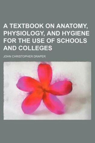 Cover of A Textbook on Anatomy, Physiology, and Hygiene for the Use of Schools and Colleges