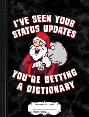 Book cover for I've Seen Your Status Updates Santa Composition Notebook