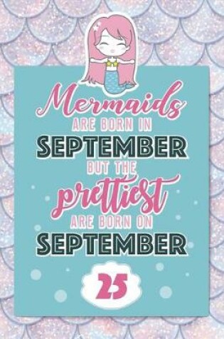 Cover of Mermaids Are Born In September But The Prettiest Are Born On September 25