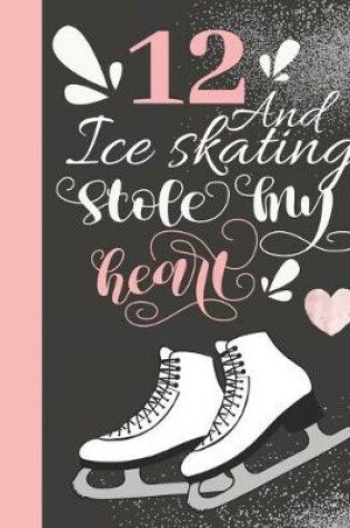 Cover of 12 And Ice Skating Stole My Heart