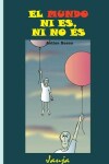 Book cover for El mundo ni es, ni no es