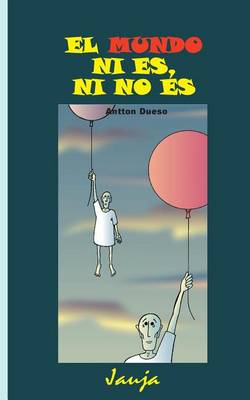 Book cover for El mundo ni es, ni no es