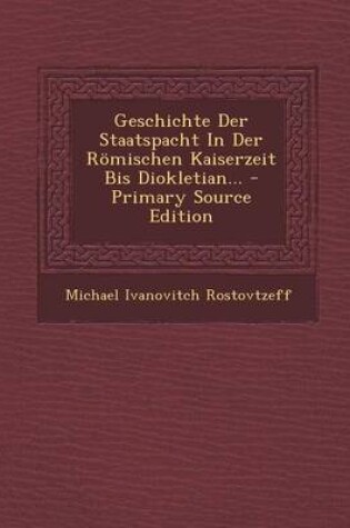 Cover of Geschichte Der Staatspacht in Der Romischen Kaiserzeit Bis Diokletian...