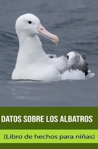 Cover of Datos sobre los Albatros (Libro de hechos para niñas)