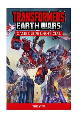 Book cover for Transformers Earth Wars Game Guide Unofficial