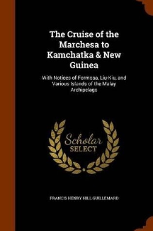 Cover of The Cruise of the Marchesa to Kamchatka & New Guinea