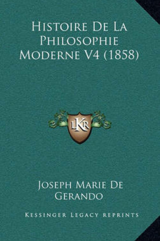 Cover of Histoire de La Philosophie Moderne V4 (1858)