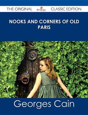 Book cover for Nooks and Corners of Old Paris - The Original Classic Edition