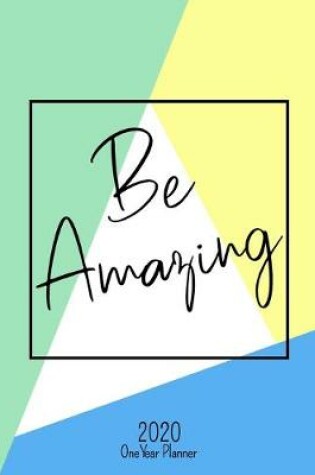 Cover of Be Amazing - 2020 One Year Planner