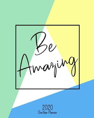Cover of Be Amazing - 2020 One Year Planner