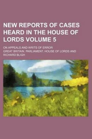 Cover of New Reports of Cases Heard in the House of Lords Volume 5; On Appeals and Writs of Error