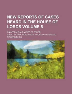 Book cover for New Reports of Cases Heard in the House of Lords Volume 5; On Appeals and Writs of Error