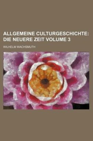 Cover of Allgemeine Culturgeschichte Volume 3; Die Neuere Zeit