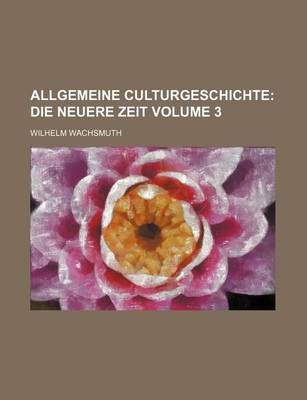 Book cover for Allgemeine Culturgeschichte Volume 3; Die Neuere Zeit