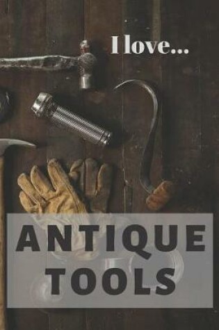 Cover of I Love Antique Tools