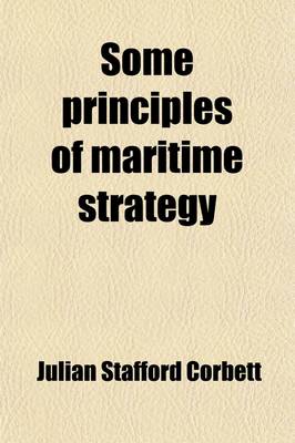 Book cover for Some Principles of Maritime Strategy; By Julian S. Corbett