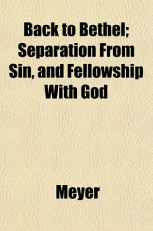 Cover of Back to Bethel; Separation from Sin, and Fellowship with God