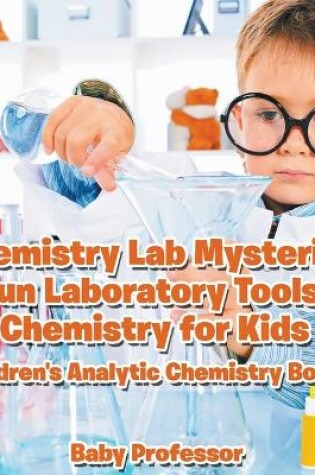 Cover of Chemistry Lab Mysteries, Fun Laboratory Tools! Chemistry for Kids - Children's Analytic Chemistry Books