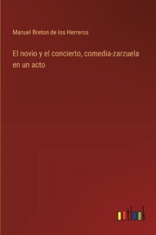 Cover of El novio y el concierto, comedia-zarzuela en un acto