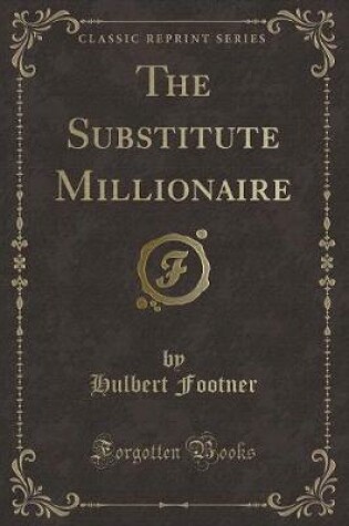 Cover of The Substitute Millionaire (Classic Reprint)