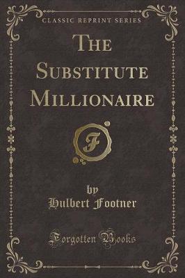 Book cover for The Substitute Millionaire (Classic Reprint)