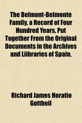 Book cover for The Belmont-Belmonte Family, a Record of Four Hundred Years, Put Together from the Original Documents in the Archives and Liibraries of Spain,