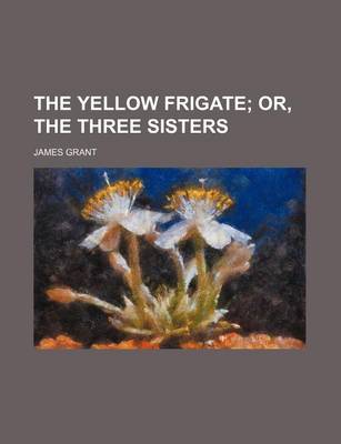 Book cover for The Yellow Frigate; Or, the Three Sisters