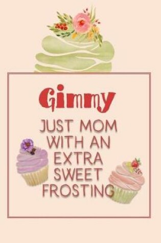 Cover of Gimmy Just Mom with an Extra Sweet Frosting