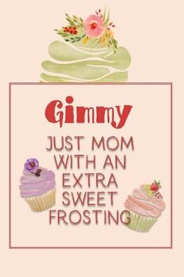 Book cover for Gimmy Just Mom with an Extra Sweet Frosting