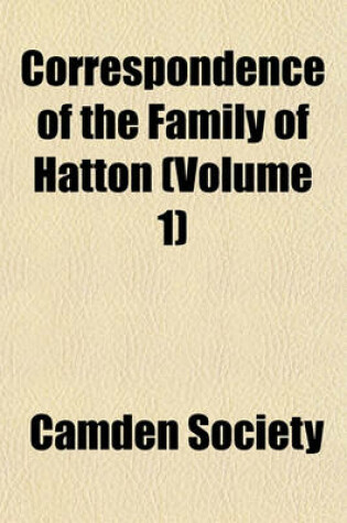 Cover of Correspondence of the Family of Hatton (Volume 1)
