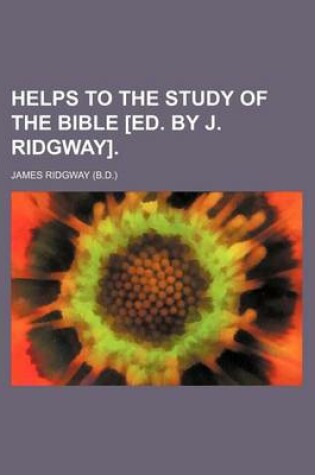 Cover of Helps to the Study of the Bible [Ed. by J. Ridgway].