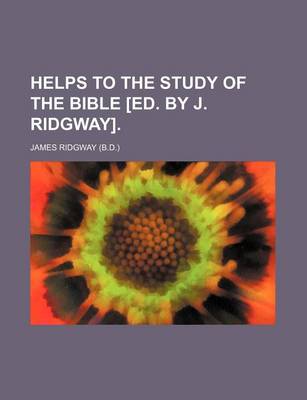 Book cover for Helps to the Study of the Bible [Ed. by J. Ridgway].