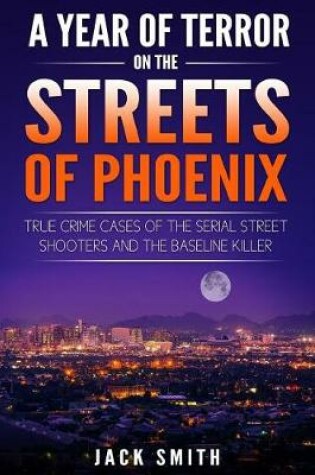 Cover of A Year of Terror on the Streets of Phoenix