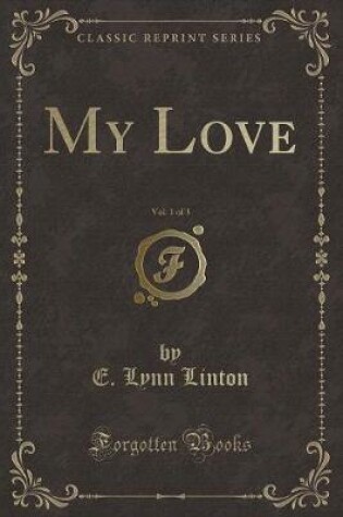 Cover of My Love, Vol. 1 of 3 (Classic Reprint)