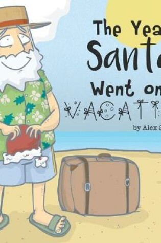 Cover of The Year Santa Went on Vacation