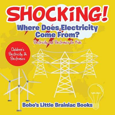 Book cover for Shocking! Where Does Electricity Come From? Electricity and Electronics for Kids - Children's Electricity & Electronics