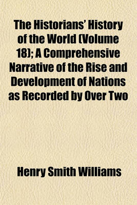 Book cover for The Historians' History of the World (Volume 18); A Comprehensive Narrative of the Rise and Development of Nations as Recorded by Over Two