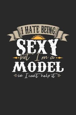 Book cover for I Hate Being Sexy But I'm a Model So I Can't Help It