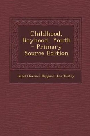 Cover of Childhood, Boyhood, Youth - Primary Source Edition