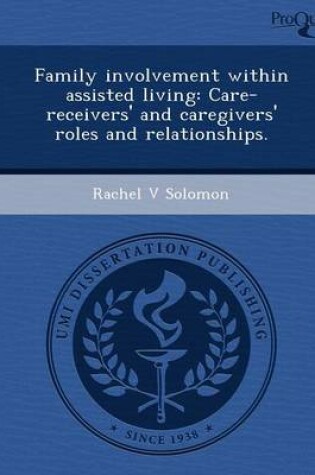 Cover of Family Involvement Within Assisted Living: Care-Receivers' and Caregivers' Roles and Relationships